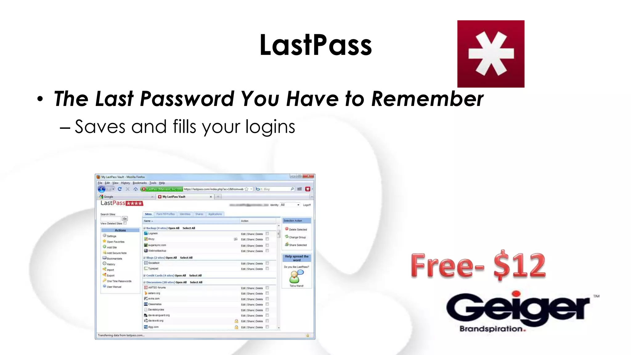 LastPass
• The Last Password You Have to Remember
– Saves and fills your logins
 