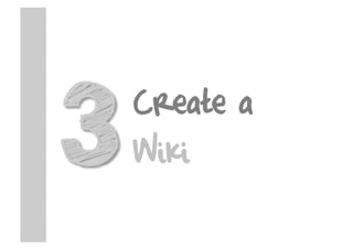 Create a
Wiki
 