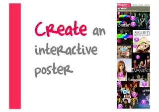 Create an
interactive
poster
 