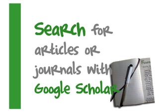 Search for
articles or
journals with
Google Scholar
 
