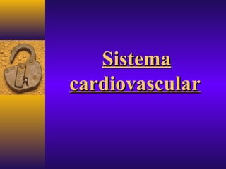 SistemaSistema
cardiovascularcardiovascular
 