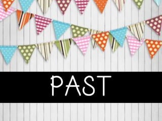 PAST
 