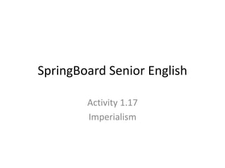 SpringBoard Senior English
Activity 1.17
Imperialism
 
