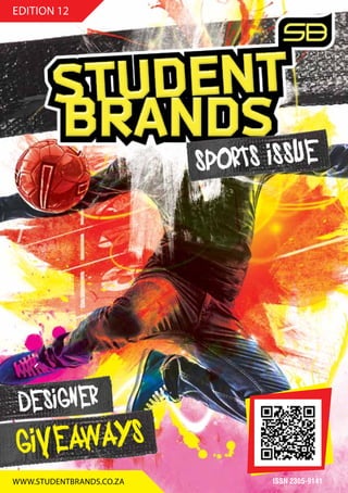 EDITION 12
www.studentbrands.co.za ISSN 2305-9141
DESIGNER
GIVEAWAYS
SPORTS ISSUE
 