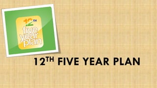 12TH FIVE YEAR PLAN  