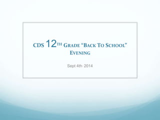 CDS 12TH GRADE “BACK TO SCHOOL” 
EVENING 
Sept 4th, 2014 
 
