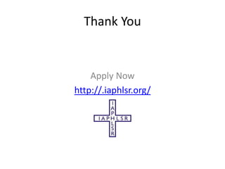 Thank You
Apply Now
http://.iaphlsr.org/
 