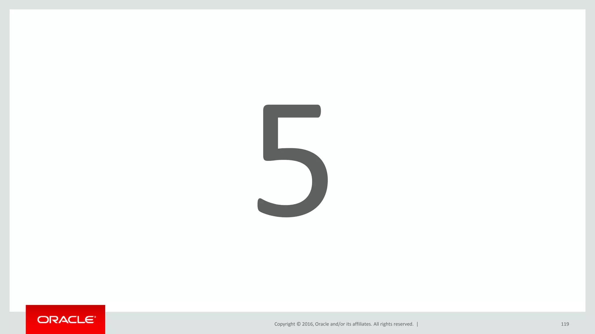 Copyright © 2016, Oracle and/or its affiliates. All rights reserved. | 119
 
