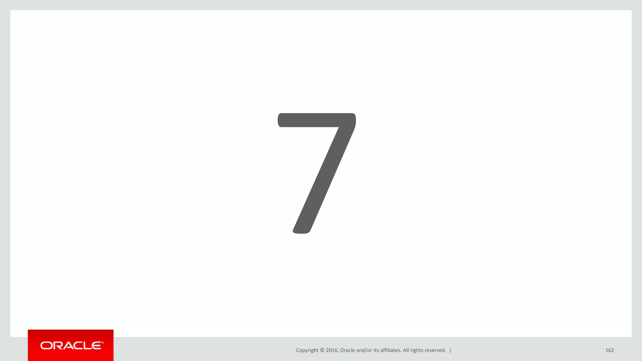 Copyright © 2016, Oracle and/or its affiliates. All rights reserved. | 162
 