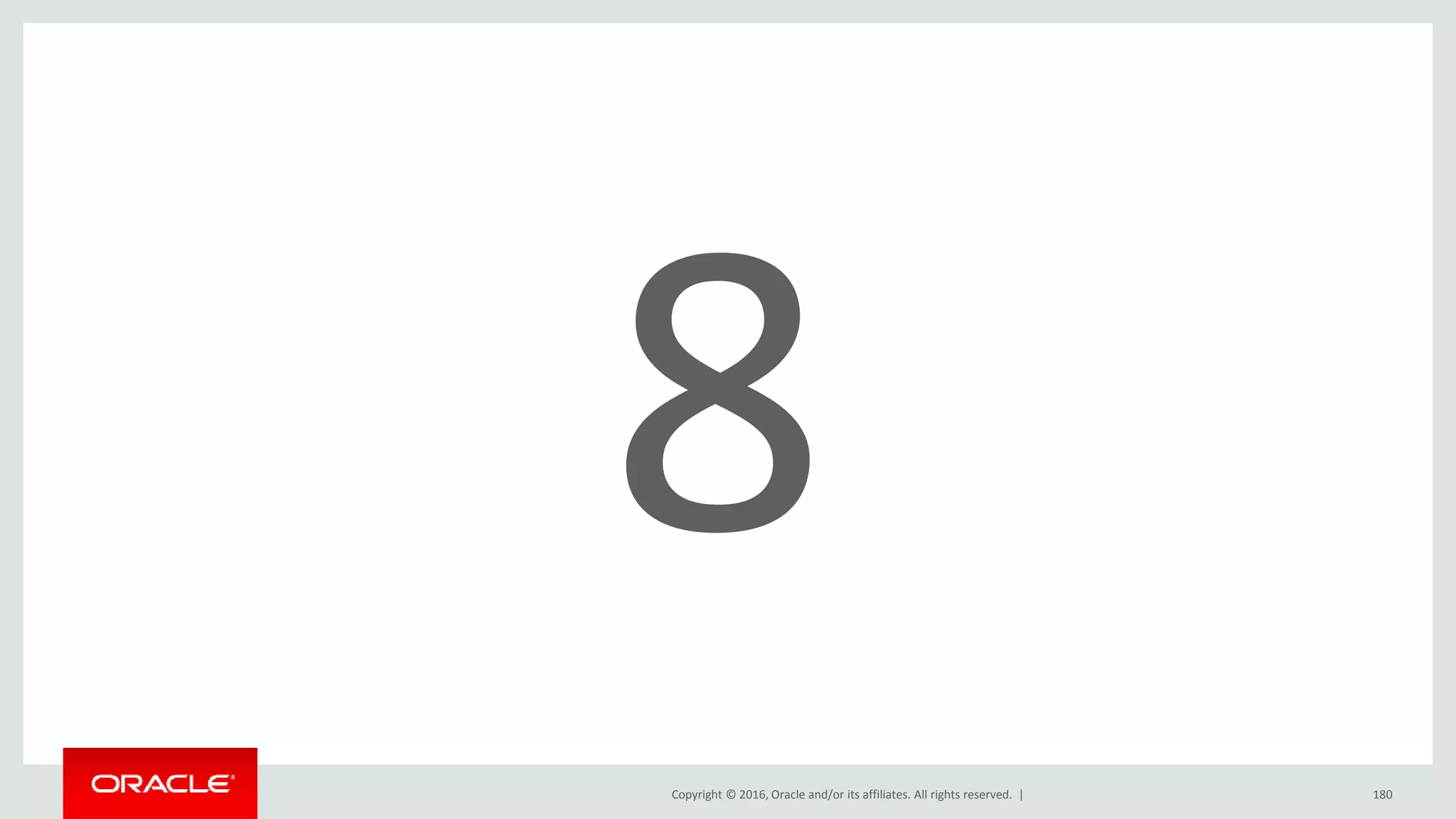 Copyright © 2016, Oracle and/or its affiliates. All rights reserved. | 180
 