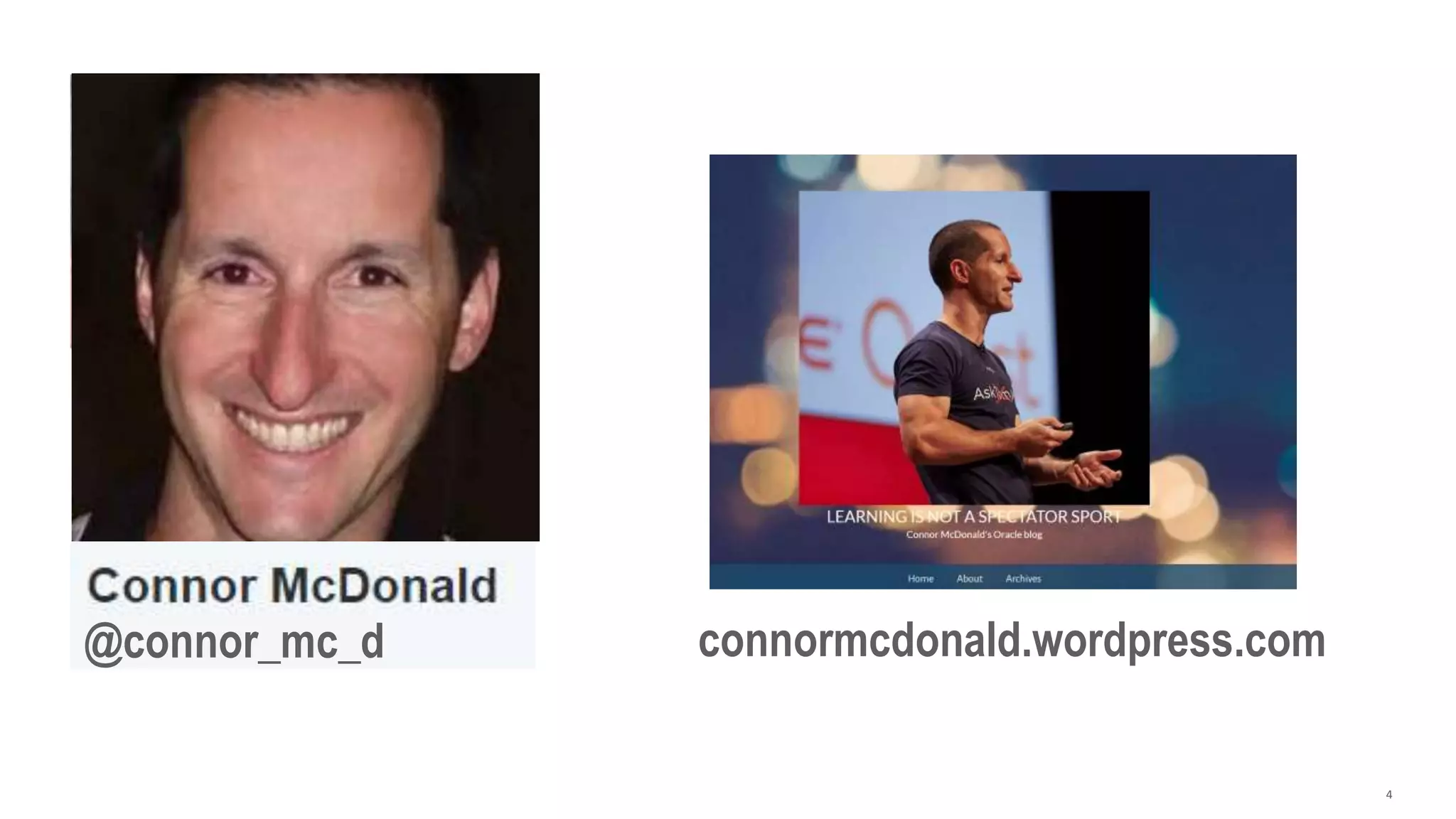 Copyright © 2016, Oracle and/or its affiliates. All rights reserved. | 4
@connor_mc_d connormcdonald.wordpress.com
 