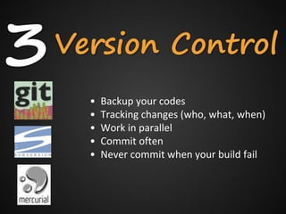 3   Version Control
      •   Backup your codes
      •   Tracking changes (who, what, when)
      •   Work in parallel
  ...