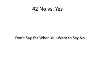 #2 No vs. Yes 
Don’t Say Yes When You Want to Say No. 
 