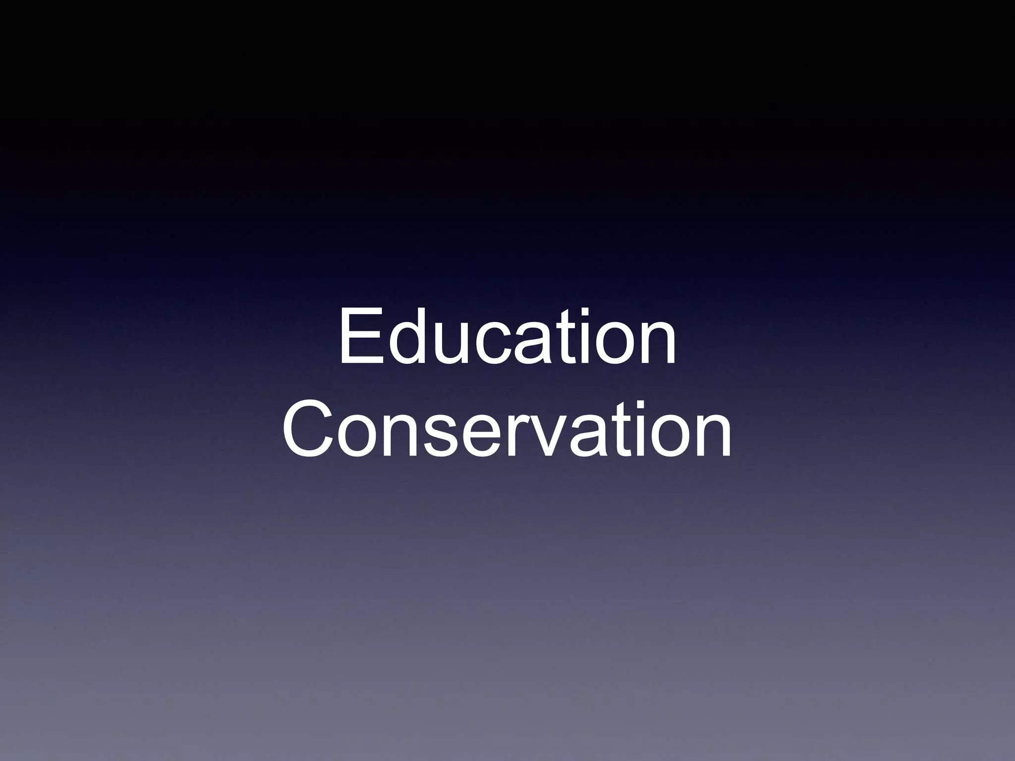 Education
Conservation
 