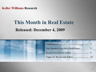 This Month in Real Estate Released: December 4, 2009 Commentary……………………………………. 2 The Numbers That Drive Real Estate………… 3 Recent Government Action……………………. 9 Topics for Buyers and Sellers…………………. 15 