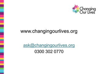 www.changingourlives.org
ask@changingourlives.org
0300 302 0770
 