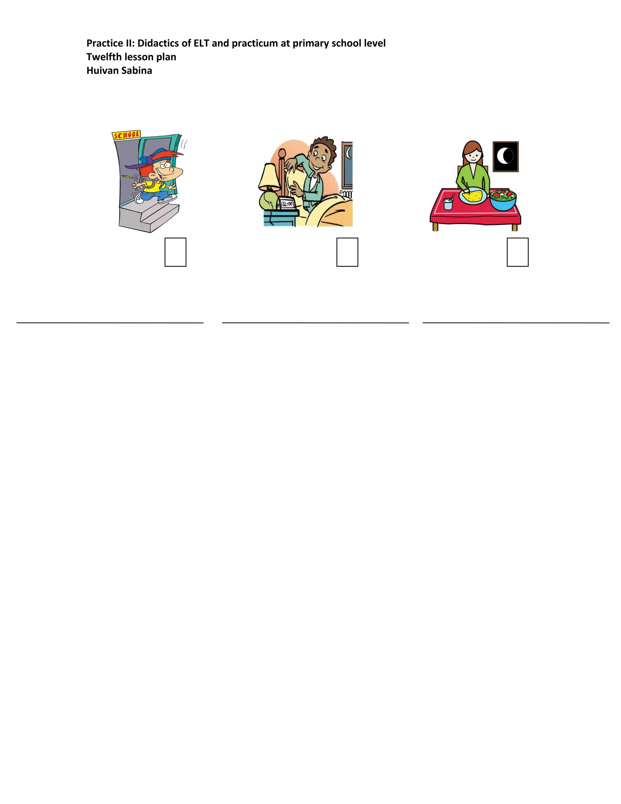 Practice II: Didactics of ELT and practicum at primary school level
Twelfth lesson plan
Huivan Sabina
 