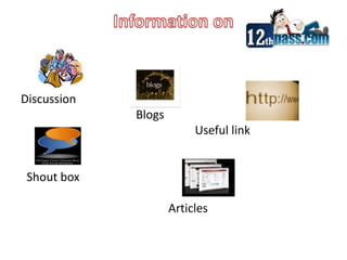 Information on  Discussion                                       Blogs                                                           Useful link  Shout box                                                  Articles
