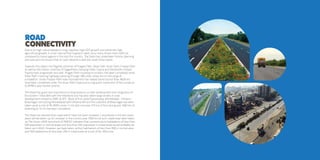 Road 
Connectivity 
Due to its high industrialization, long coastline, high GDP growth and extremely high 
agricultural growth, it is but natural that Gujarat’s roads carry many times more traffic as 
compared to many regions in the rest the country. The State has undertaken holistic planning 
and execution to ensure that its road network is able the meet these needs. 
Towards this object, the flagship schemes of Pragati Path, Vikas Path, Kisan Path, Pravasi Path 
as well as the holistic schemes of Sagarkhedu Sarvangi Vikas Yojana and Vanbandhu Kalyan 
Yojana have progressed very well. Pragati Path involving 9 corridors has been completed, while 
Vikas Path involving highways passing through 186 urban areas are on the verge of 
completion. Under Pravasi Path road improvement has helped boost tourist flow. 8626 km 
have been completed under the Kisan Path Yojana, ensuring quick movement of farm produce 
to APMCs and market centres. 
The State has given due importance to long distance corridor development and integration of 
the Eastern Tribal Belt with the heartland and has also taken large strides in road 
development related to DMIC & DFC. Work of first state Expressway, Ahmedabad - Dholera - 
Bhavnagar connecting Ahmedabad with Dholera SIR and the coastline of Bhavnagar has been 
taken up at a cost of Rs.3000 crores. In the last one year 275 km of four laning and 1082 km of 
widening to 10 mt has been completed. 
The State has decided that roads which have not been renewed / resurfaced in the last seven 
years will be taken-up for renewal. In the current year 7000 km of such roads have been taken 
up.The Vision-2025 document of PMGSY indicates that connectivity to habitations of less than 
500 population in normal areas and less than 250 population in tribal areas would probably be 
taken up in 2020. However, we have taken up 644 habitations of less than 500 in normal area 
and 500 habitations of less than 250 in tribal areas at a cost of Rs. 559 crore. 
 