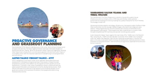 PROACTIVE GOVERNANCE 
AND GRASROOT PLANNING 
Decentralization of the decision making process is the corner stone of proactive governance 
and grassroot planning. The State Flagship Schemes have been holistically designed to 
decentralize decision making. While the Vanbandhu Kalyan Yojana and Sagarkhedu Sarvangi 
Vikas Yojana have a taluka centric outcome based approach, the Garib Samrudhhi Yojana is 
municipality centric with the important objectives of strengthening municipal governance 
and civic services. 
Aapno Taluko Vibrant Taluko - ATVT 
ATVT is designed as a sub district citizen centric approach where governance and 
development is facilitated at the grassroot level. Every taluka in Gujarat has been 
empowered to provide a local platform for driving both economic growth and social 
development. It provides a new model of development based on grassroot planning 
where people themselves are empowered to drive the developmental process. Prant 
Officers have been entrusted one to two talukas to ensure decentralization of the 
governance process and to ascertain the wishes of the people while determining 
developmental priorities. 
Vanbandhu Kalyan Yojana and 
Tribal Welfare 
The Chief Minister’s Ten Point Programme is aimed to improve the quality of social 
infrastructure and civil infrastructure in ITDP areas and thereby create a positive 
environment for doubling of income by creating 5 lac quality employment for the ST families. 
The strategy includes the 
harnessing of private initiative, technology, infrastructure, training and modern facilities to lead 
tribal communities into the new age of global linkages, information technology and value 
addition. These programmes are outcome oriented, with time bound interventions and 
seeking people’s participation. These programmes were implemented in a mission mode 
through strengthening ITDP machinery and periodic monitoring every quarter. 
Under Vanbandhu Kalyan Yojana, against the total outlay of Rs. 15,000 crore in the Eleventh 
Plan, more than Rs. 17,000 crore was allocated. A provision of Rs. 40,000 crore is proposed 
under the Twelfth Plan keeping in view the very impressive achievements in the last five 
years in the areas of education, health, housing, skill development, livelihood, provision of basic 
amenities including electrification, road connectivity and agriculture, especially horticulture and 
animal husbandry. 
 