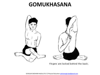 GOMUKHASANA
SCHOLAR SAKSHAM HAJELA (P.G.T) Physical Education sakshampgt.hpe@gmail.com
 