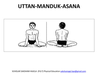 UTTAN-MANDUK-ASANA
SCHOLAR SAKSHAM HAJELA (P.G.T) Physical Education sakshampgt.hpe@gmail.com
 