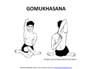 GOMUKHASANA
SCHOLAR SAKSHAM HAJELA (P.G.T) Physical Education sakshampgt.hpe@gmail.com
 