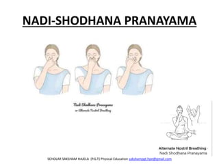 NADI-SHODHANA PRANAYAMA
SCHOLAR SAKSHAM HAJELA (P.G.T) Physical Education sakshampgt.hpe@gmail.com
 