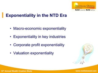 www.motilaloswal.com12th Annual Wealth Creation Study
Exponentiality in the NTD Era
• Macro-economic exponentiality
• Exponentiality in key industries
• Corporate profit exponentiality
• Valuation exponentiality
 