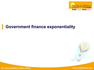 www.motilaloswal.com12th Annual Wealth Creation Study
Government finance exponentiality
 