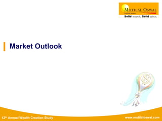 www.motilaloswal.com12th Annual Wealth Creation Study
Market Outlook
 