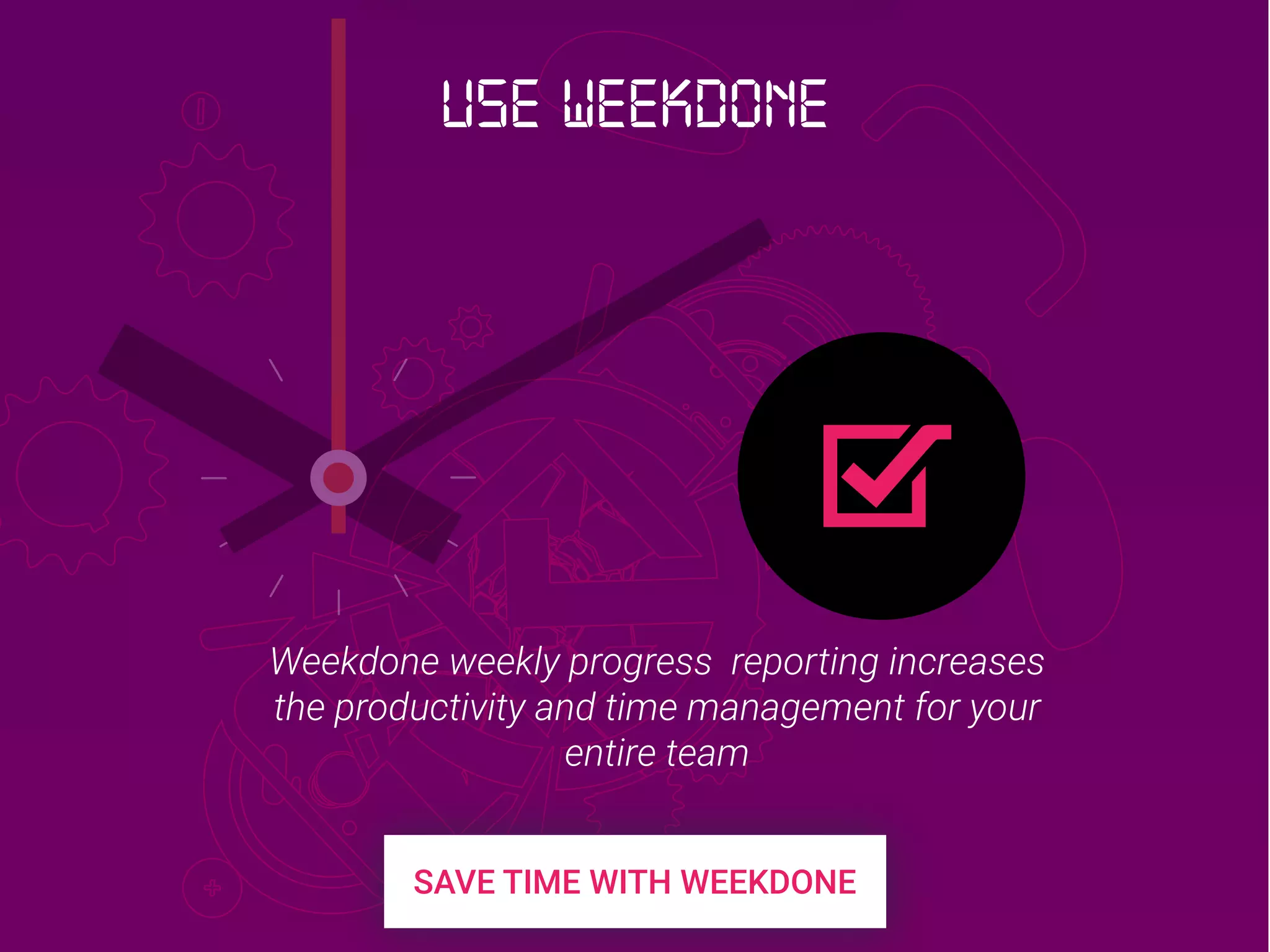 Weekdone weekly progress reporting increases
the productivity and time management for your
entire team
Use Weekdone
 