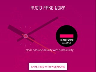 Don’t confuse activity with productivity
Avoid fake work
 