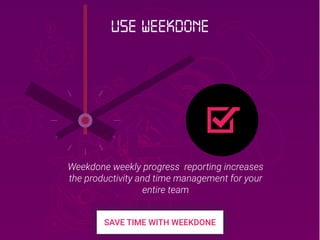 Weekdone weekly progress reporting increases
the productivity and time management for your
entire team
Use Weekdone
 