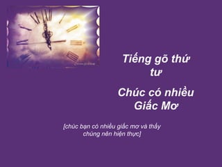 Tiếng gõ thứ tư Chúc có nhiều Giấc Mơ [c húc bạn có nhiều giấc mơ và thấy chúng nên hiện thực] 