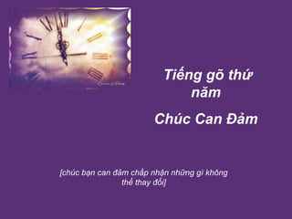  Tiếng gõ thứ năm Chúc Can Đảm [chúc bạn can đảm chấp nhận những gì không thể thay đổi] 
