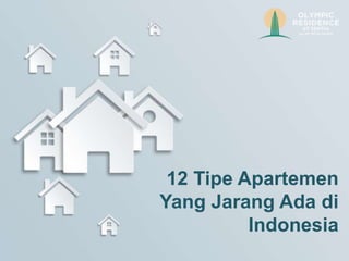 12 Tipe Apartemen
Yang Jarang Ada di
Indonesia
 