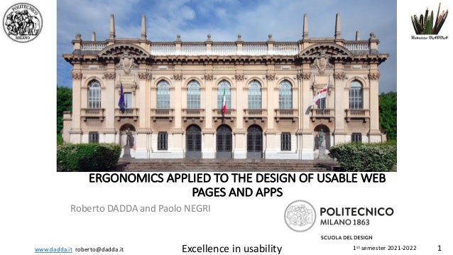 www.dadda.it roberto@dadda.it Excellence in usability 1st semester 2021-2022 1
ERGONOMICS APPLIED TO THE DESIGN OF USABLE WEB
PAGES AND APPS
Roberto DADDA and Paolo NEGRI
 