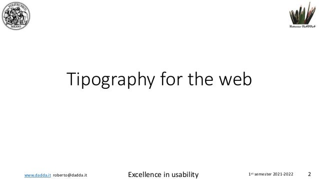 www.dadda.it roberto@dadda.it Excellence in usability 1st semester 2021-2022 2
Tipography for the web
 