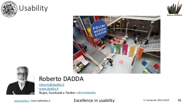www.dadda.it roberto@dadda.it Excellence in usability 1st semester 2021-2022 36
Usability
Roberto DADDA
roberto@dadda.it
www.dadda.it
Skype, Facebook e Twitter robertodadda
 