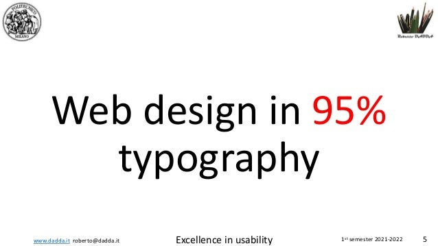 www.dadda.it roberto@dadda.it Excellence in usability 1st semester 2021-2022 5
Web design in 95%
typography
 