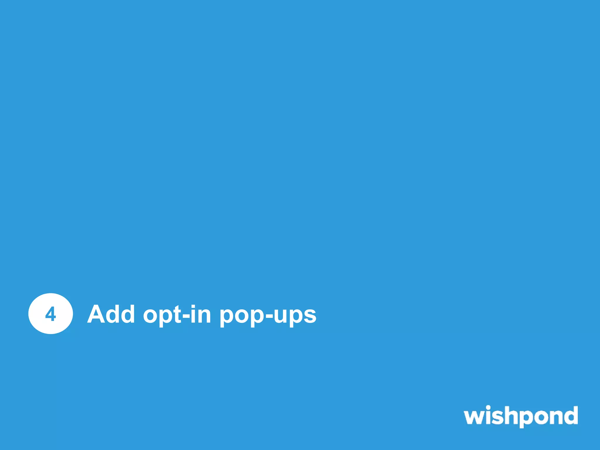 4

Add opt-in pop-ups

 