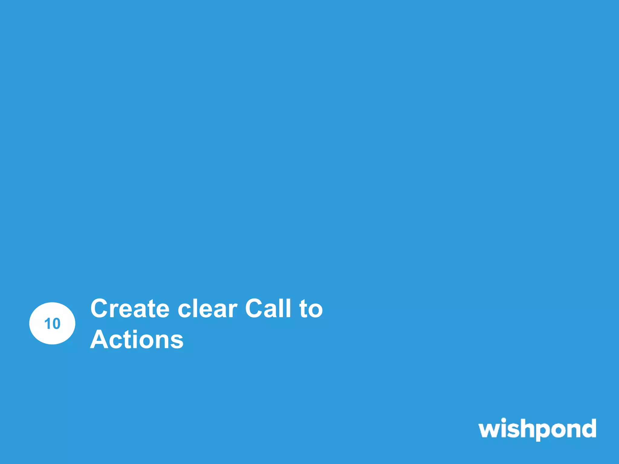 10

Create clear Call to
Actions

 