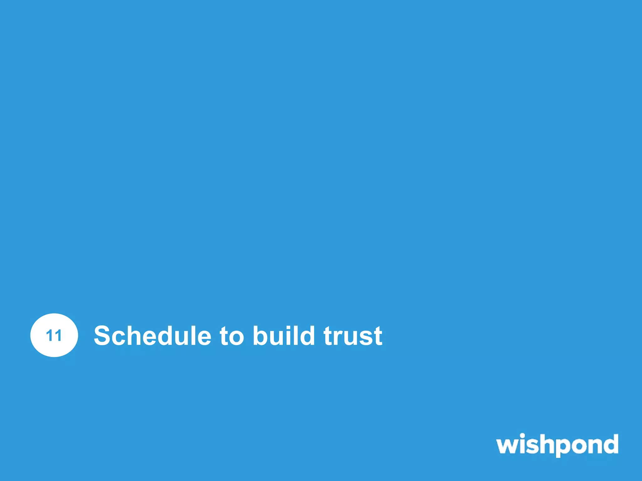 11

Schedule to build trust

 