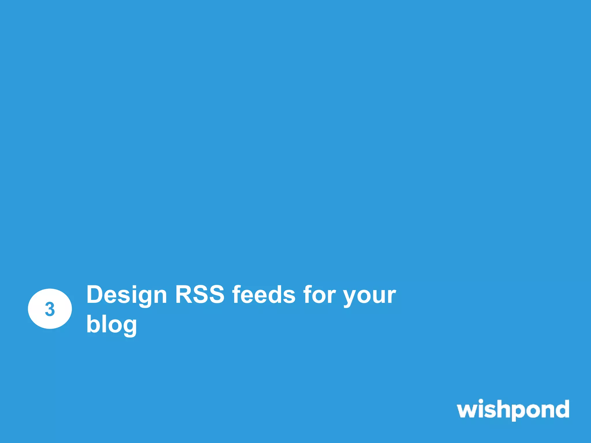 3

Design RSS feeds for your
blog

 