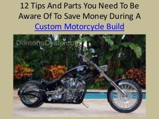 12 Tips And Parts You Need To Be
Aware Of To Save Money During A
Custom Motorcycle Build
 