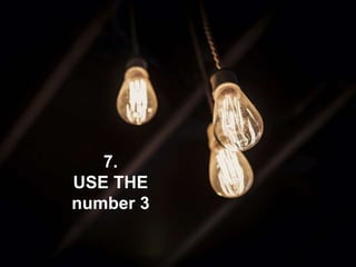7.
USE THE
number 3
 
