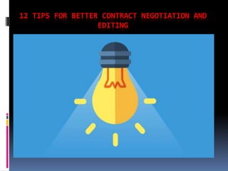 12 TIPS FOR BETTER CONTRACT NEGOTIATION AND
EDITING
 