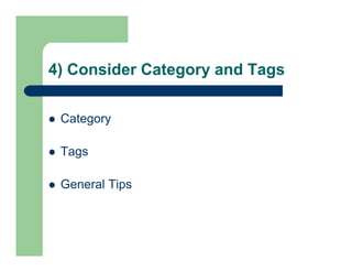 4) Consider Category and Tags
 Category
 Tags
 General Tips
 