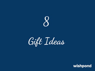 8
Gift Ideas

 